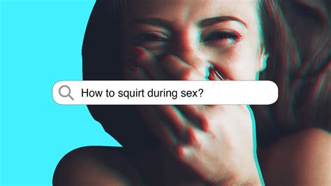 teen squirt|How to squirt during sex or solo play, according to experts